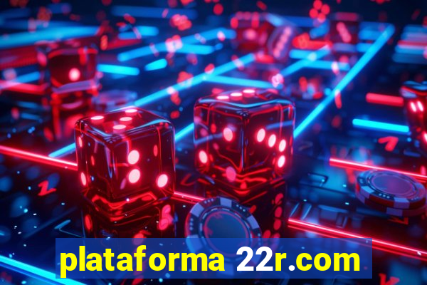 plataforma 22r.com